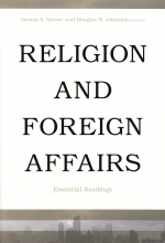 Dennis R. Hoover & Douglas M. Johnston, eds., Religion and Foreign Affairs: Essential Readings (Baylor, 2012)