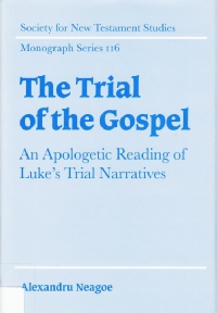 Neagoe, Alexandru - The trial of the gospel: An apologetic reading of Luke's trial narratives (2002)